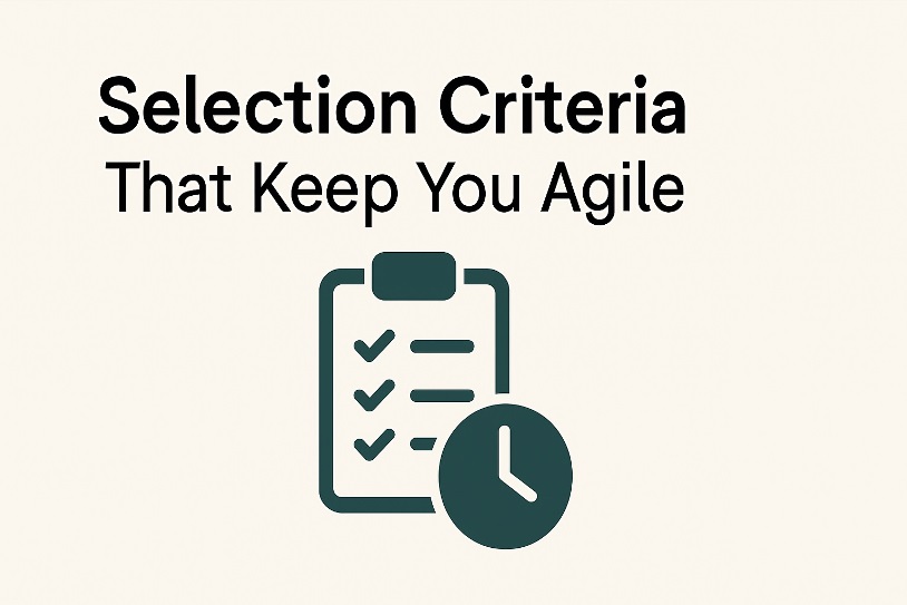 Selection Criteria That Keep You Agile